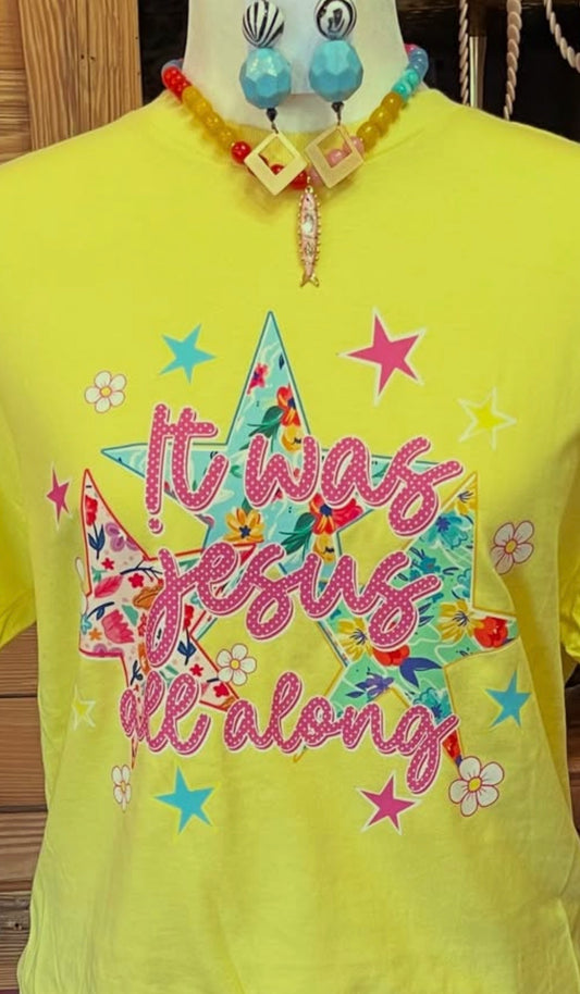 It Was Jesus All Along Tee